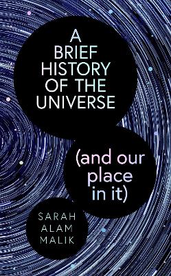 "A Brief History of the Universe (and Our Place in It)" by Malik, Sarah Alam