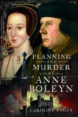 "Planning the Murder of Anne Boleyn" by Angus, Caroline
