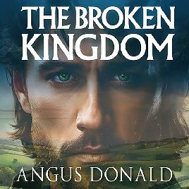 "The Broken Kingdom" by Donald, Angus, 1965-