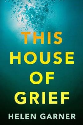 "This House of Grief" by Garner, Helen, 1942-