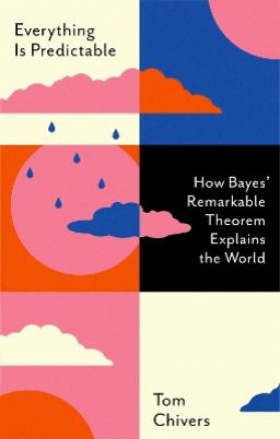 Catalogue search for Everything Is Predictable: How Bayes’ Remarkable Theorem Explains the World