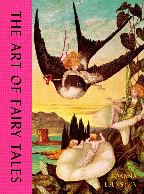 "The Art of Fairy Tales" by Ebenstein, Joanna, 1971-