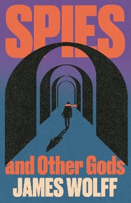 "Spies and Other Gods" by Wolff, James