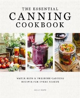 "The Essential Canning Cookbook" by Bravo, Molly