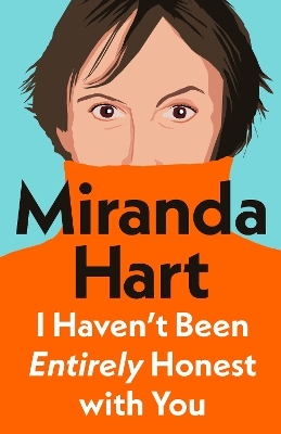 "I Haven't Been Entirely Honest With You" by Hart, Miranda, 1972-