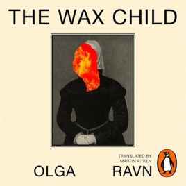 "The Wax Child" by Ravn, Olga