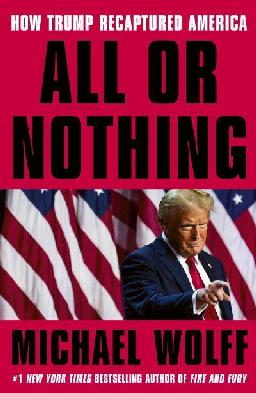 "All or Nothing" by Wolff, Michael, 1953-