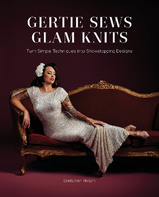 "Gertie Sews Glam Knits" by Hirsch, Gretchen, 1979-