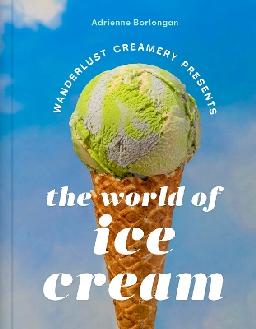 "Wanderlust Creamery Presents the World of Ice Cream" by Borlongan, Adrienne