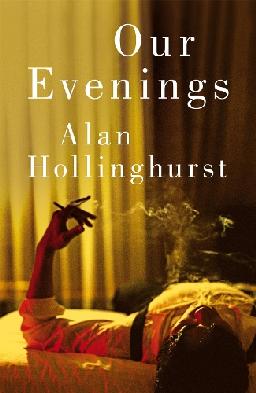 "Our Evenings" by Hollinghurst, Alan, 1954-