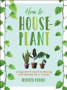 "How to Houseplant" by Rodino, Heather