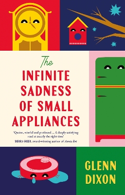 "The Infinite Sadness of Small Appliances" by Dixon, Glenn, 1957-