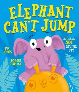 "Elephant Can't Jump" by Jones, Pip (Children's story writer)