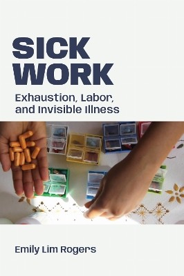 "Sick Work" by Rogers, Emily Lim, 1993-
