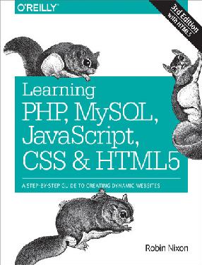 Learning PHP, MySQL, JavaScript, CSS & HTML5, 3rd Edition Learning PHP, MySQL, JavaScript, CSS & HTML5, 3rd Edition