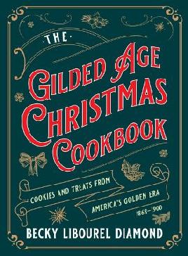 "The Gilded Age Christmas Cookbook" by Diamond, Becky Libourel