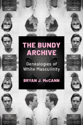 "The Bundy Archive" by McCann, Bryan J., 1980-