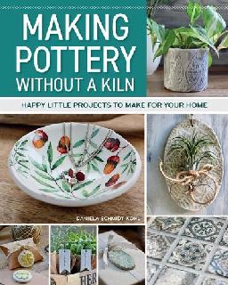"Making Pottery Without A Kiln" by Schmidt-Kohl, Daniela