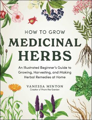 "How to Grow Medicinal Herbs" by Minton, Vanessa