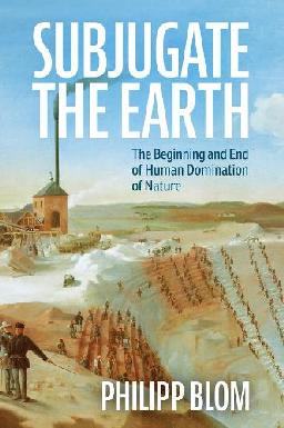 "Subjugate the Earth" by Blom, Philipp, 1970-