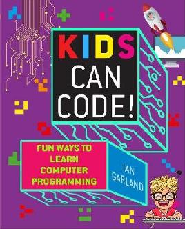"Kids Can Code!" by Garland, Ian
