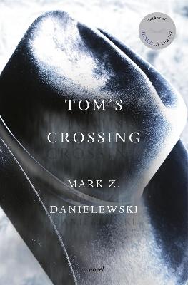 "Tom's Crossing" by Danielewski, Mark Z., 1966-