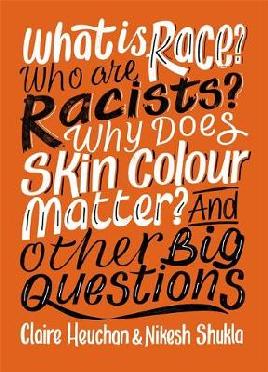 Catalogue record for What Is Race? Who Are Racists? Why Does Skin Colour Matter? And Other Big Questions