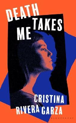 "Death Takes Me" by Rivera Garza, Cristina, 1964-