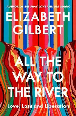 "All the Way to the River" by Gilbert, Elizabeth, 1969-