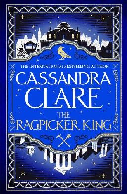 "The Ragpicker King" by Clare, Cassandra, 1973-