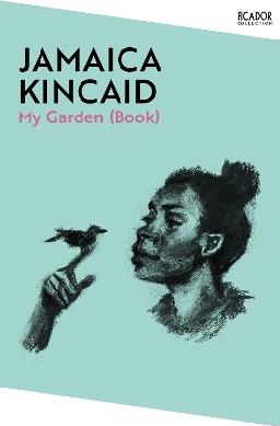 "My Garden (book)" by Kincaid, Jamaica, 1949-