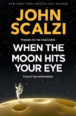 "When the Moon Hits your Eye" by Scalzi, John, 1969-