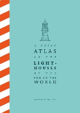 A Brief Atlas of the Lighthouses at the End of the World