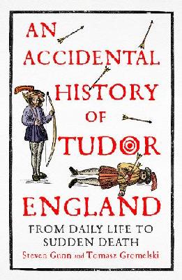 "An Accidental History of Tudor England" by Gunn, S. J.
