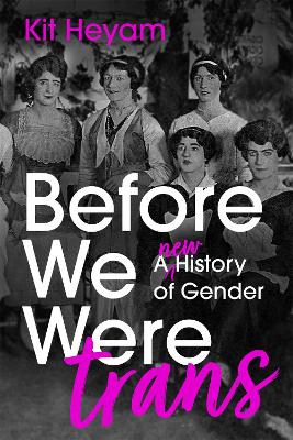 Catalogue record for Before We Were Trans: A New History of Gender