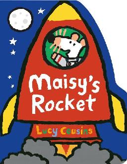 "Maisy's Rocket" by Cousins, Lucy, 1964-