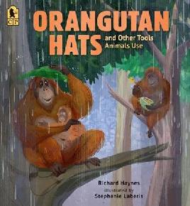 "Orangutan Hats and Other Tools Animals Use" by Haynes, Richard, 1952-