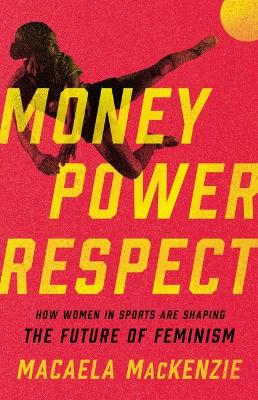 Catalogue record for Money, Power, Respect How Women in Sports Are Shaping the Future of Feminism