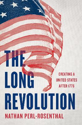 "The Long Revolution" by Perl-Rosenthal, Nathan, 1982-