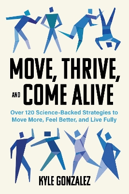 "Move, Thrive, and Come Alive" by Gonzalez, Kyle (Personal trainer)