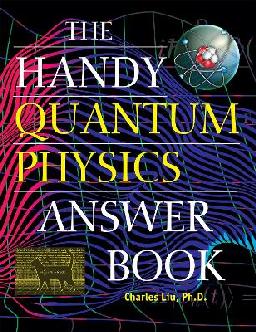 "The Handy Quantum Physics Answer Book" by Liu, Charles, 1968 April 5-