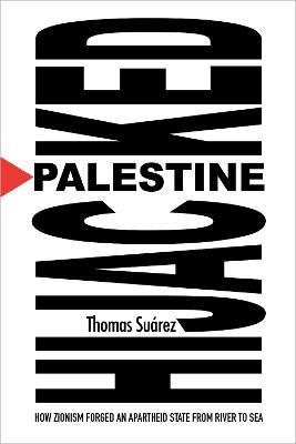 Catalogue record for Palestine Hijacked: How Zionism Forged An Apartheid State From River to Sea
