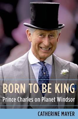 Catalogue record for Born to Be King Prince Charles on Planet Windsor