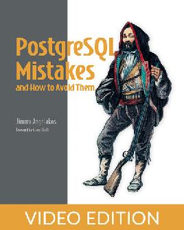 PostgreSQL Mistakes And How To Avoid Them, Video Edition PostgreSQL Mistakes And How To Avoid Them, Video Edition