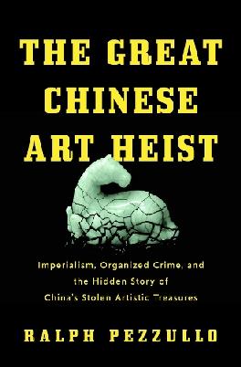 "The Great Chinese Art Heist" by Pezzullo, Ralph