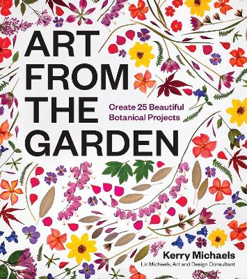 "Art From the Garden" by Michaels, Kerry