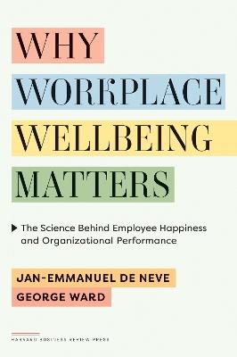 "Why Workplace Wellbeing Matters" by De Neve, Jan-Emmanuel