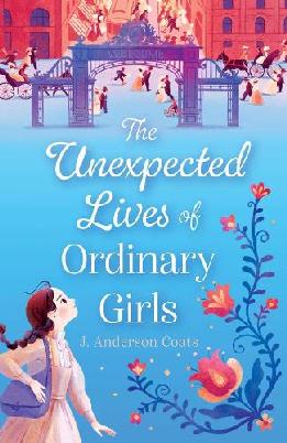 "The Unexpected Lives of Ordinary Girls" by Coats, J. Anderson