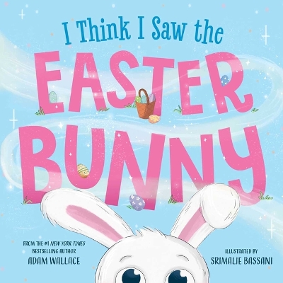"I Think I Saw the Easter Bunny!" by Wallace, Adam, 1972-