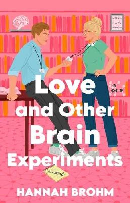 "Love and Other Brain Experiments" by Brohm, Hannah